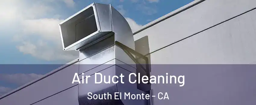  Air Duct Cleaning South El Monte - CA