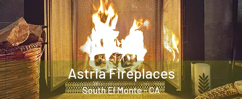  Astria Fireplaces South El Monte - CA