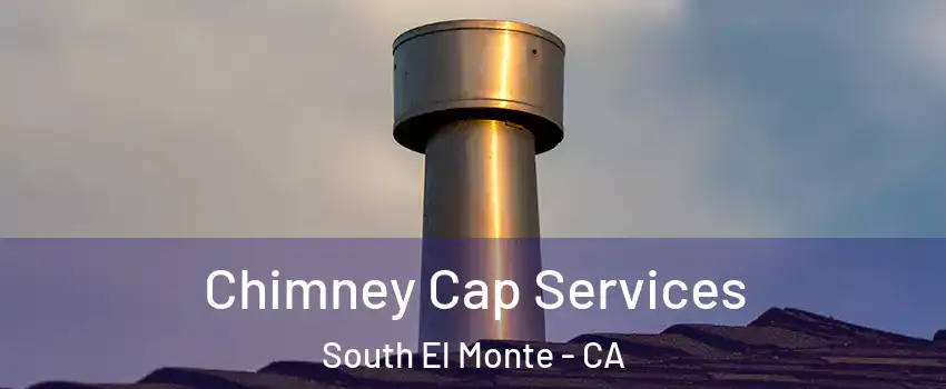  Chimney Cap Services South El Monte - CA