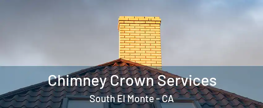 Chimney Crown Services South El Monte - CA