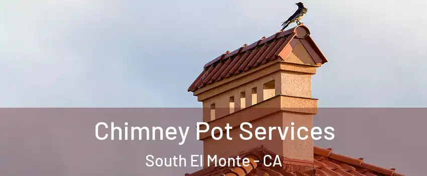  Chimney Pot Services South El Monte - CA