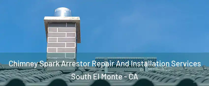  Chimney Spark Arrestor Repair And Installation Services South El Monte - CA