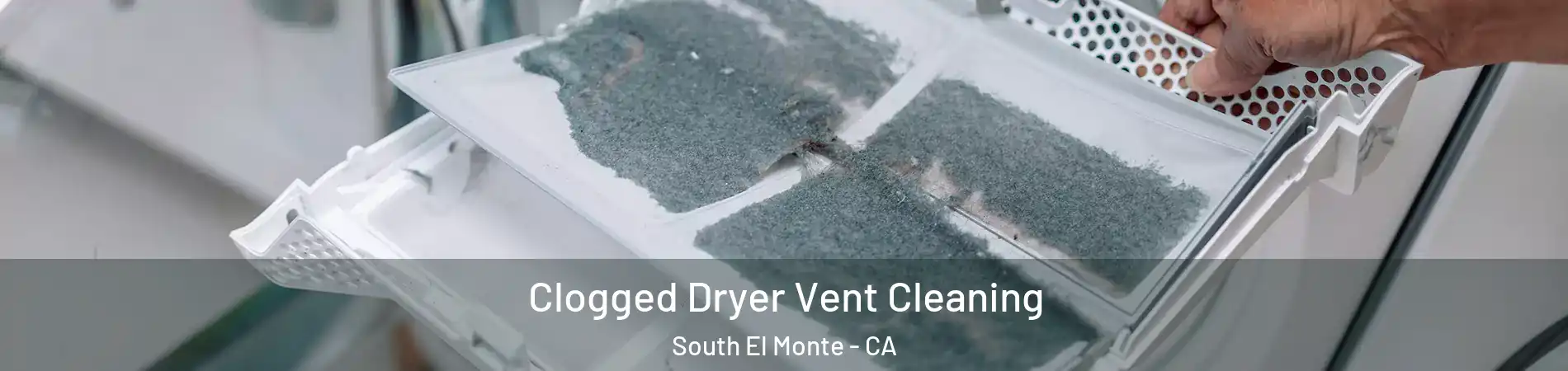  Clogged Dryer Vent Cleaning South El Monte - CA