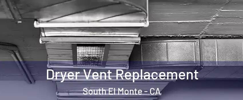  Dryer Vent Replacement South El Monte - CA