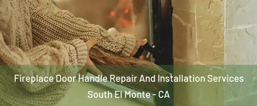  Fireplace Door Handle Repair And Installation Services South El Monte - CA