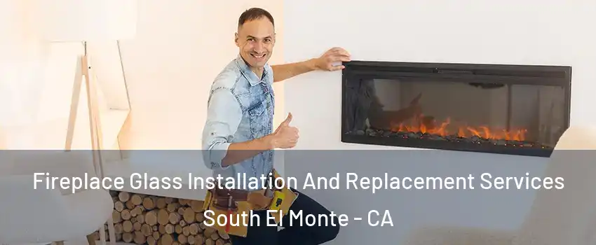  Fireplace Glass Installation And Replacement Services South El Monte - CA