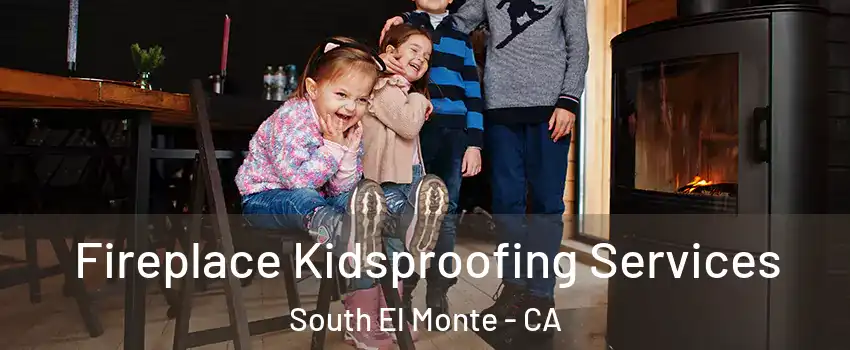  Fireplace Kidsproofing Services South El Monte - CA