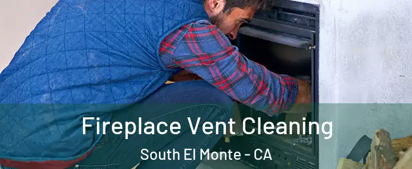  Fireplace Vent Cleaning South El Monte - CA