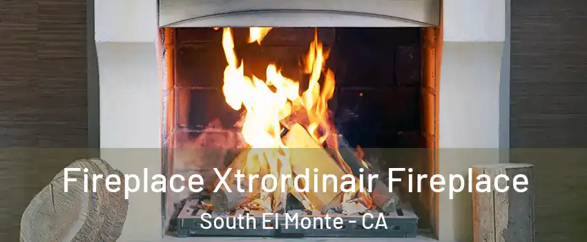  Fireplace Xtrordinair Fireplace South El Monte - CA