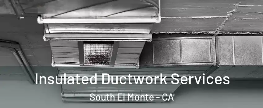  Insulated Ductwork Services South El Monte - CA