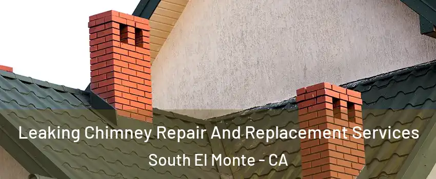  Leaking Chimney Repair And Replacement Services South El Monte - CA