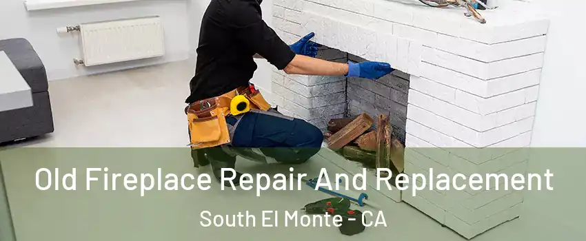  Old Fireplace Repair And Replacement South El Monte - CA