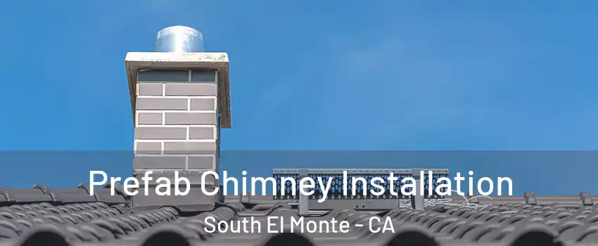Prefab Chimney Installation South El Monte - CA