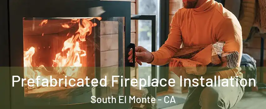  Prefabricated Fireplace Installation South El Monte - CA