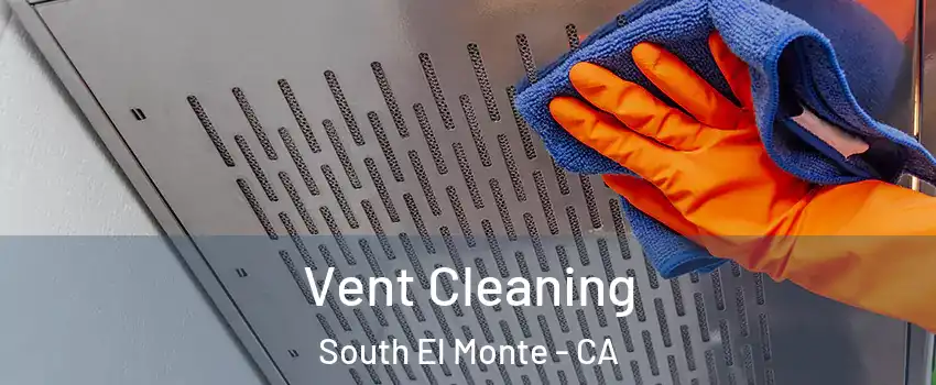 Vent Cleaning South El Monte - CA